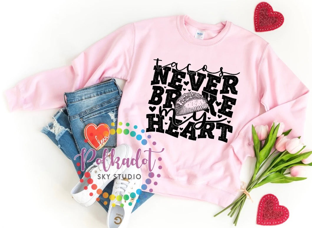 Tacos Never Broke My Heart sweatshirt
