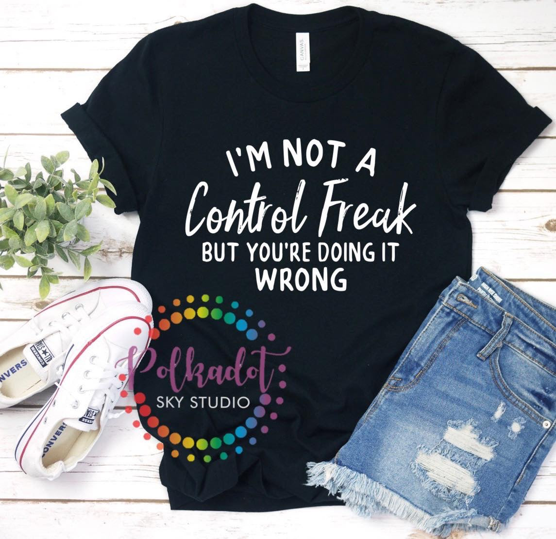 I’m Not a Control Freak tshirt