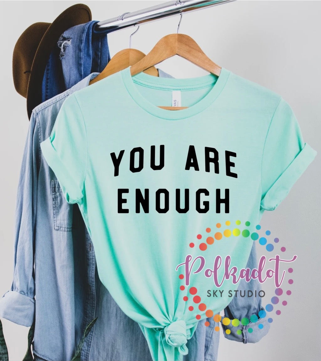 You are Enough tshirt